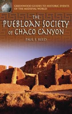 The Puebloan Society of Chaco Canyon by Reed, Paul F.