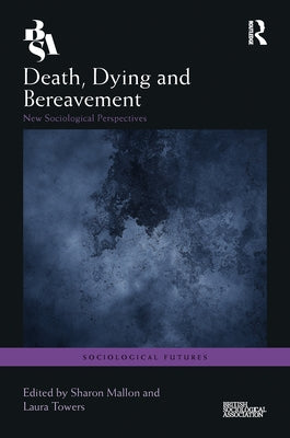 Death, Dying and Bereavement: New Sociological Perspectives by Mallon, Sharon