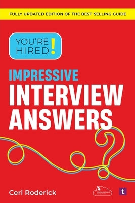 You're Hired! Impressive Interview Answers by Roderick, Ceri
