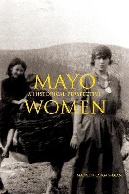 Mayo Women in 1821-1851: A Historical Perspective by Langan-Egan, Maureen