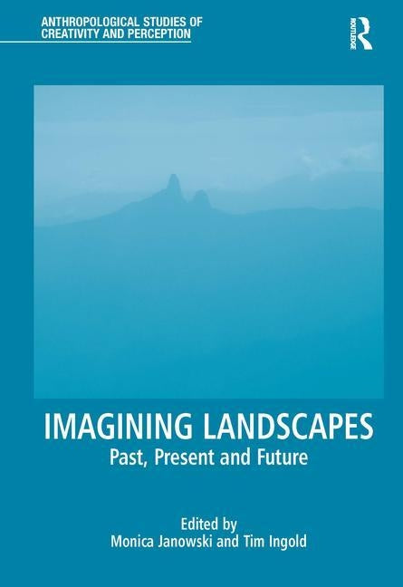 Imagining Landscapes: Past, Present and Future by Janowski, Monica