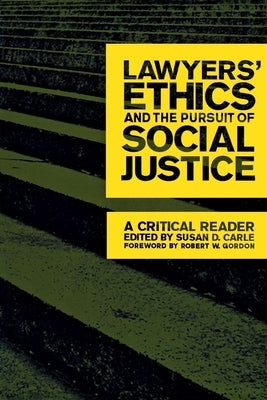 Lawyers' Ethics and the Pursuit of Social Justice: A Critical Reader by Carle, Susan D.