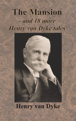 The Mansion - and 18 more Henry van Dyke tales by Van Dyke, Henry