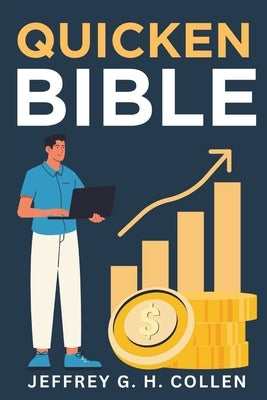 Quicken Bible: The Complete Guide to Budgeting, Expense Tracking, and Investments by Collen, Jeffrey G. H.