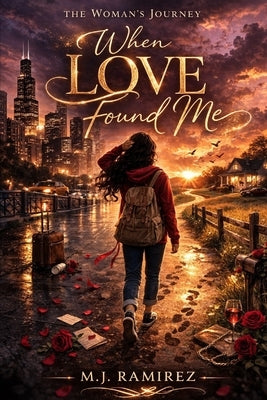 The Woman's Journey: When Love Found Me by Ramirez, M. J.