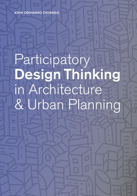 Participatory Design Thinking in Urban Design Education by Odhiambo Onyango, John