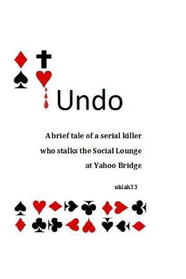 Undo: A brief tale of a serial killer who stalks the Social Lounge of Yahoo Bridge by 33, Ukiah