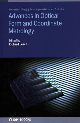Advances in Optical Form and Coordinate Metrology by Leach, Richard