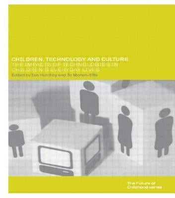 Children, Technology and Culture: The Impacts of Technologies in Children's Everyday Lives by Hutchby, Ian