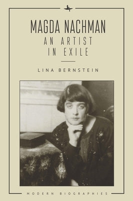 Magda Nachman: An Artist in Exile by Bernstein, Lina