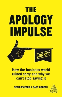 The Apology Impulse: How the Business World Ruined Sorry and Why We Can't Stop Saying It by Cooper, Cary