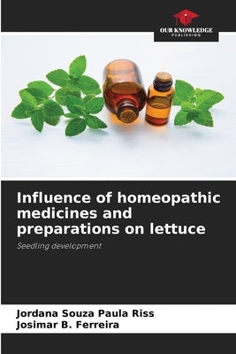 Influence of homeopathic medicines and preparations on lettuce by Souza Paula Riss, Jordana