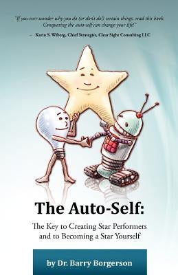 The Auto-Self: The Key to Creating Star Performers and Becoming a Star Yourself by Borgerson, Barry