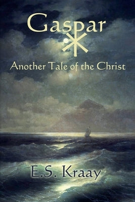 Gaspar: Another Tale of the Christ by Kraay, E. S.