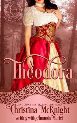 Theodora: Lady Archer's Creed, Book One by Mariel, Amanda