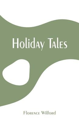 Holiday Tales by Wilford, Florence
