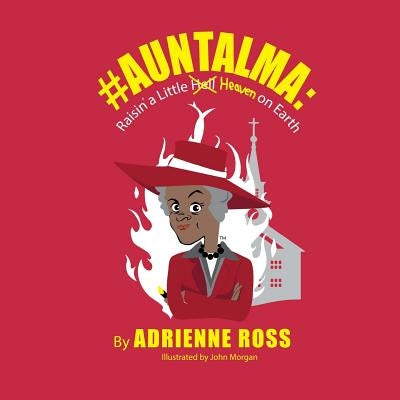 #AuntAlma: Raisin' a Little Heaven on Earth by Morgan, John
