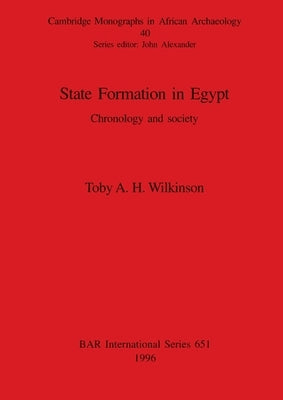 State Formation in Egypt: Chronology and society by Wilkinson, Toby A. H.