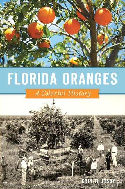 Florida Oranges: A Colorful History by Thursby, Erin