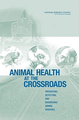 Animal Health at the Crossroads: Preventing, Detecting, and Diagnosing Animal Diseases by National Research Council