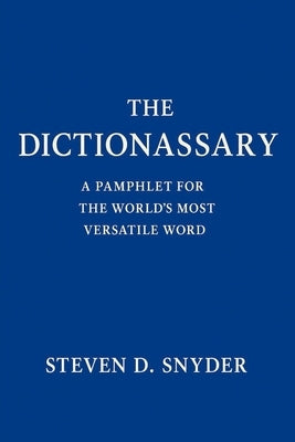 The Dictionassary: A Pamphlet for the World's Most Versatile Word by Snyder, Steven D.