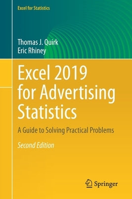 Excel 2019 for Advertising Statistics: A Guide to Solving Practical Problems by Quirk, Thomas J.