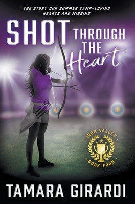Shot Through The Heart: A YA Contemporary Sports Novel by Girardi, Tamara