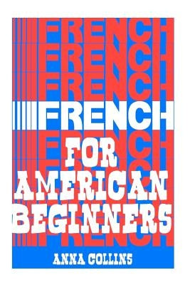 French for American Beginners: (It's Easy!) by Collins, Anna
