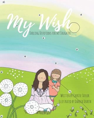 My Wish: Darling Devotions for My Daughter by Dearth, Dakota