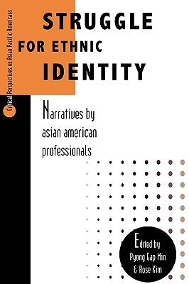 Struggle for Ethnic Identity: Narratives by Asian American Professionals by Min, Pyong Gap