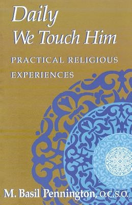 Daily We Touch Him by Pennington, Basil M. O. C. S. O.