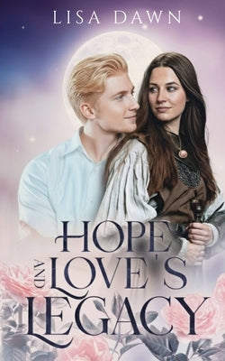 Hope and Love's Legacy by Dawn, Lisa
