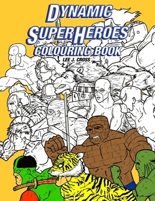 Dynamic Superheroes Colouring Book by Cross, Lee J.