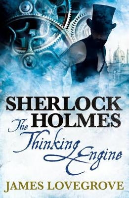 Sherlock Holmes: The Thinking Engine by Lovegrove, James