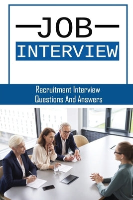 Job Interview: Recruitment Interview Questions And Answers: Job Interview Questions And Answers by Risha, Alisia