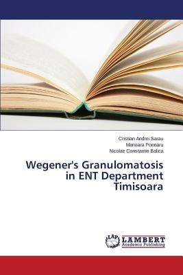 Wegener's Granulomatosis in ENT Department Timisoara by Sarau Cristian Andrei