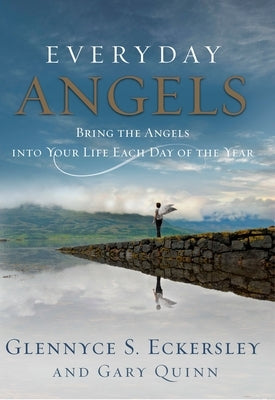 Everyday Angels: Bring the Angels Into Your Life Each Day of the Year by Eckersley, Glennyce S.