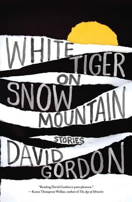 White Tiger on Snow Mountain: Stories by Gordon, David