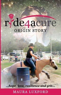 ride4acure Origin Story: ...hope, love, resilence and grit... by Luxford, Maura