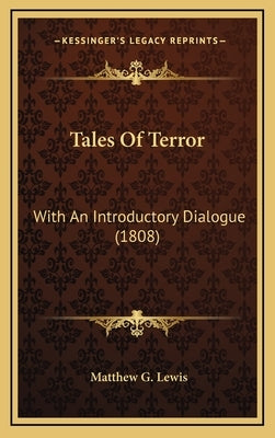 Tales Of Terror: With An Introductory Dialogue (1808) by Lewis, Matthew G.