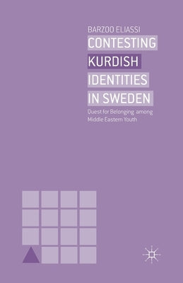 Contesting Kurdish Identities in Sweden: Quest for Belonging Among Middle Eastern Youth by Eliassi, B.