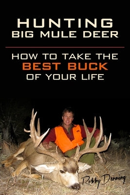 Hunting Big Mule Deer: How to Take the Best Buck of Your Life by Andersson, Kelly