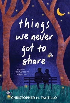 things we never got to share by Tantillo, Christopher M.