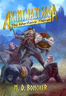 Akiniwazisaga: The Inheritance Thieves by Boncher, M. D.