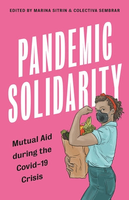 Pandemic Solidarity: Mutual Aid During the Coronavirus Crisis by Sitrin, Marina