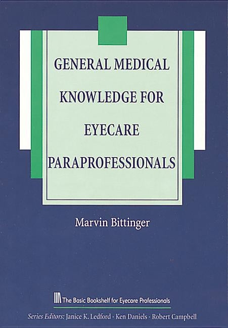 General Medical Knowledge for Eyecare Paraprofessionals by Bittinger, Marvin