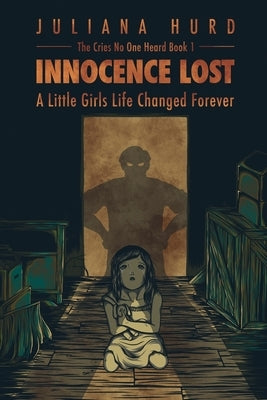 Innocence Lost: A Little Girl's Life Changed Forever by True Stories, Child Abuse