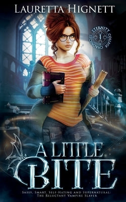A Little Bite: Sassy, Smart, Self-Hating and Supernatural: The Reluctant Vampire Slayer by Hignett, Lauretta