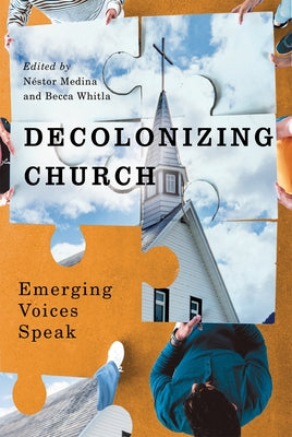 Decolonizing Church: Emerging Voices Speak by Medina, Néstor