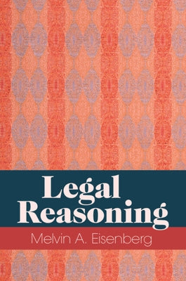 Legal Reasoning by Eisenberg, Melvin A.